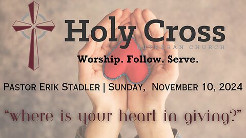 11/10/2024 | "Where Is Your Heart in Giving?" | Holy Cross Lutheran Church | Midland, Texas