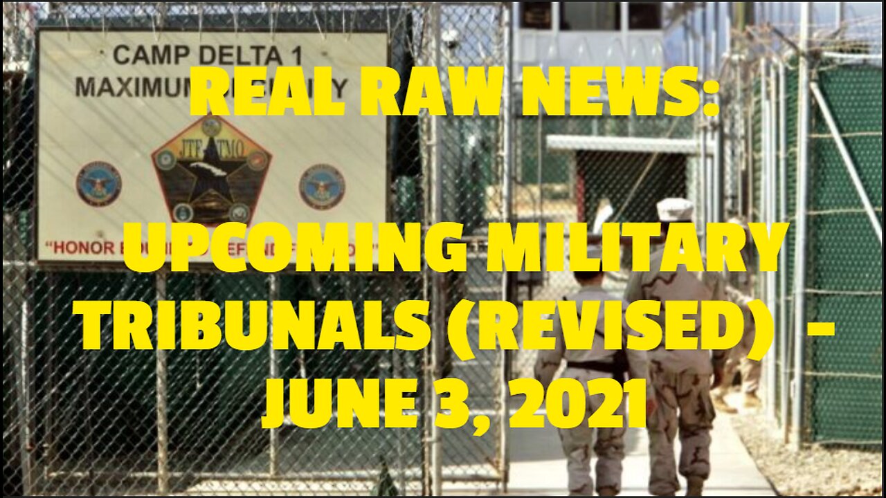 REAL RAW NEWS: UPCOMING MILITARY TRIBUNALS (REVISED) -JUNE 3, 2021