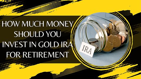 How Much Money Should You Invest in Gold IRA for Retirement