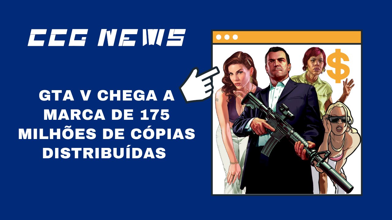 CCG News: GTA V Chega a 175 Milhões de Cópias Distribuídas