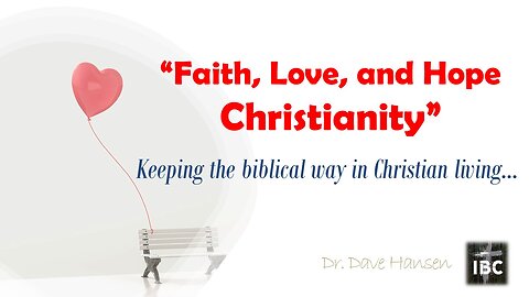 Love Hope and Faith Christianity, Pastor Dave Hansen, 2-5-23