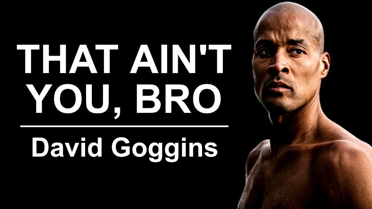 'That Ain't You, Bro' - David Goggins