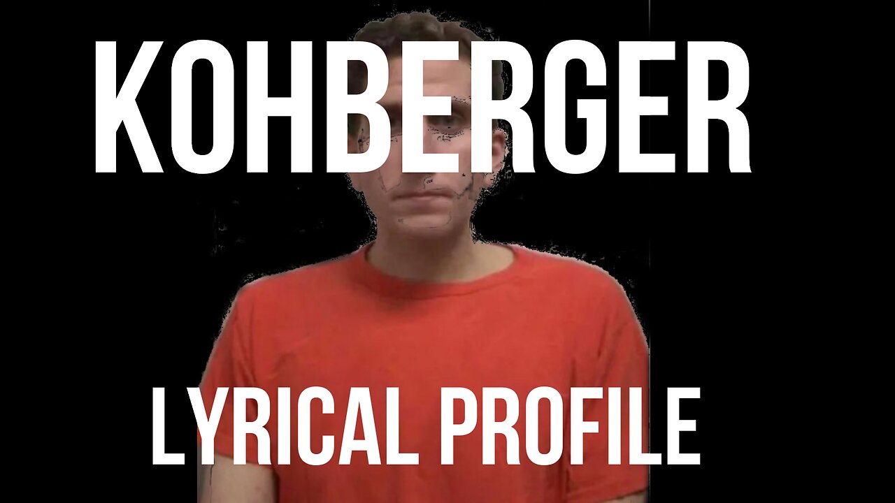 KOHBERGER LYRICAL PROFILE [ALLEGED IDAHO 4 KILLER]