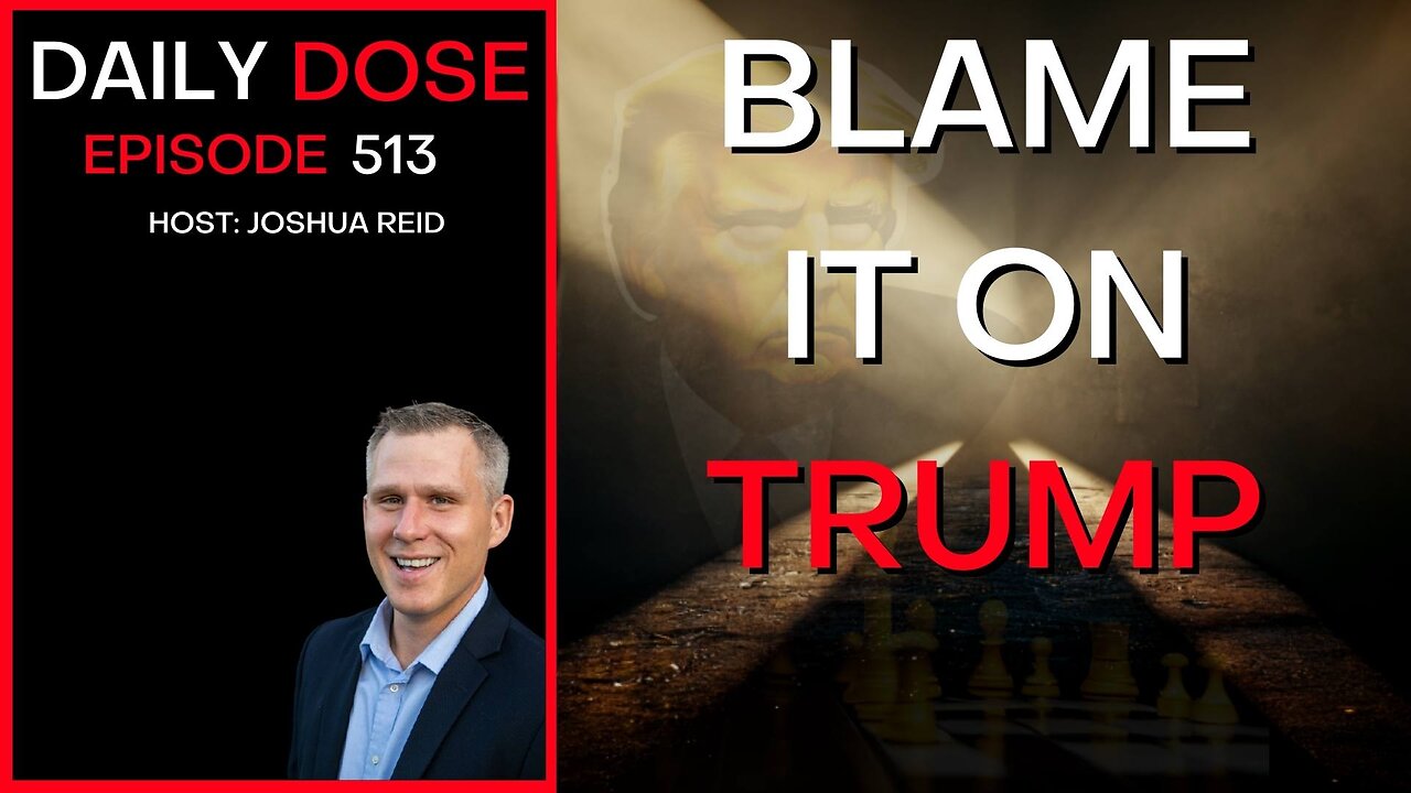 Ep. 513 | Blame It On Trump | The Daily Dose