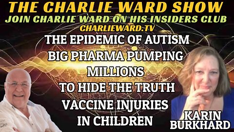 THE EPIDEMIC OF AUTISM, BIG PHARMA PUMPING MILLIONS WITH KARIN BURKHEAD & CHARLIE WARD