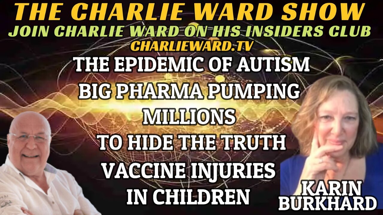 THE EPIDEMIC OF AUTISM, BIG PHARMA PUMPING MILLIONS WITH KARIN BURKHEAD & CHARLIE WARD