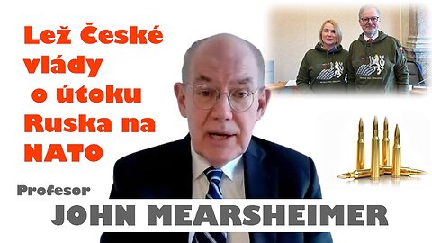 John Mearsheimer - Lež České vlády o útoku Ruska na NATO | 1. díl