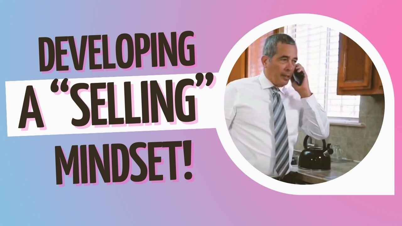 How To Become A SUCCESSFUL SALESPERSON (Part #1) Develop A SELLING Mindset!