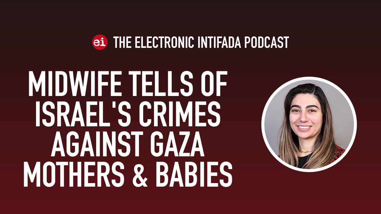 Midwife tells of Israel's crimes against Gaza mothers and babies, with Heba Al-Nashef