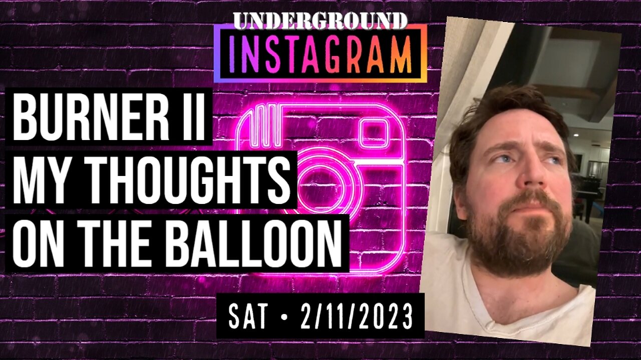 Owen Benjamin, Instagram Bonus Stream 🐻 My Thoughts On The Balloon | February 11, 2023