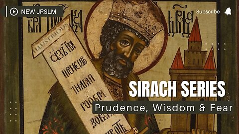 Sirach Series 001: You TRUE Israelites Need To Be Prudent & Circumspect