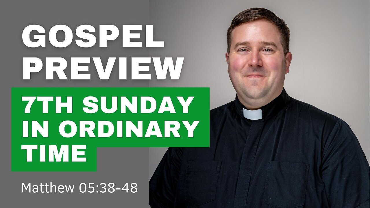 Gospel Preview - 7th Sunday in Ordinary Time