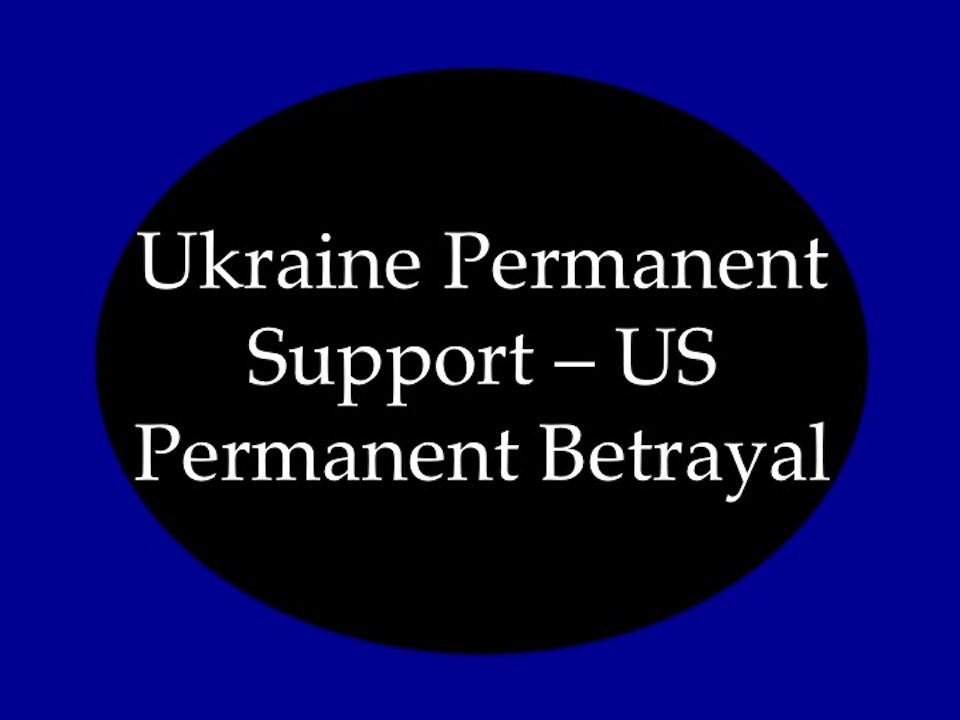 Ukraine Permanent Support: US Permanent Betrayal