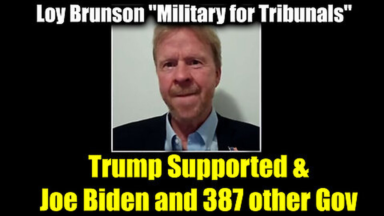 Loy Brunson 'Military for Tribunals' - Trump Supported vs Joe Biden and 387 other Govt