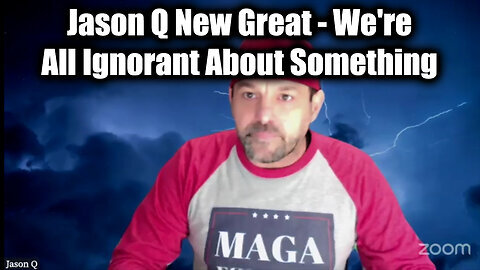 Jason Q New Great - We're All Ignorant About Something