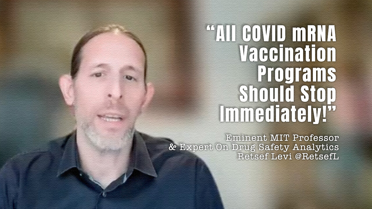 MIT Professor Retsef Levi: “All COVID mRNA Vaccination Programs Should Stop Immediately!”