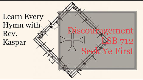 712 Seek Ye First – Discouragement copyright issues ( Lutheran Service Book )