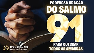 PODEROSA ORAÇÃO DO SALMO 91 - PARA QUEBRAR TODAS AS AMARRAS