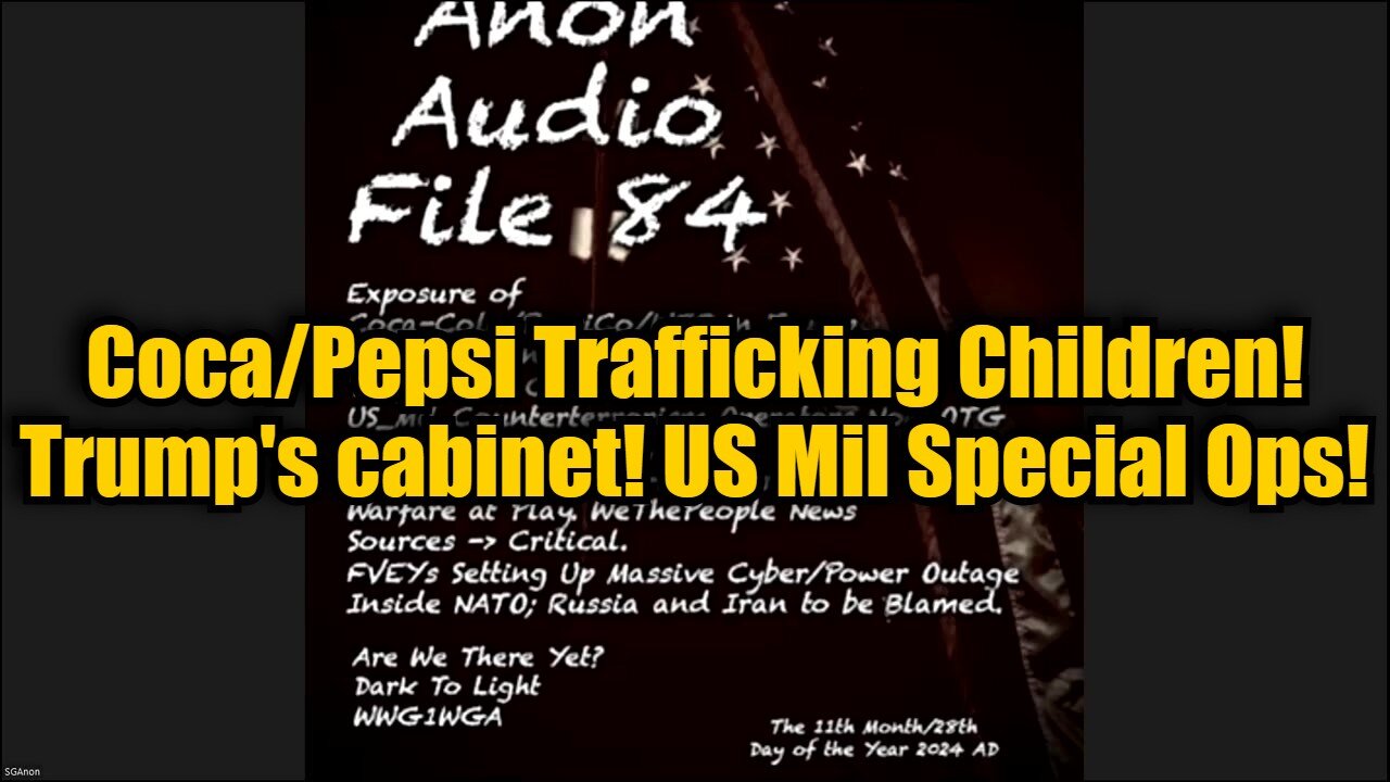 SG Anon #84: Coca/Pepsi Trafficking Children! Trump's cabinet! US Mil Special Ops!