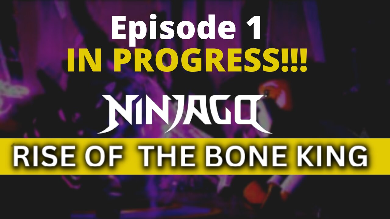 Ninjago: (Rise of the Bone King) Is in Progress!!!