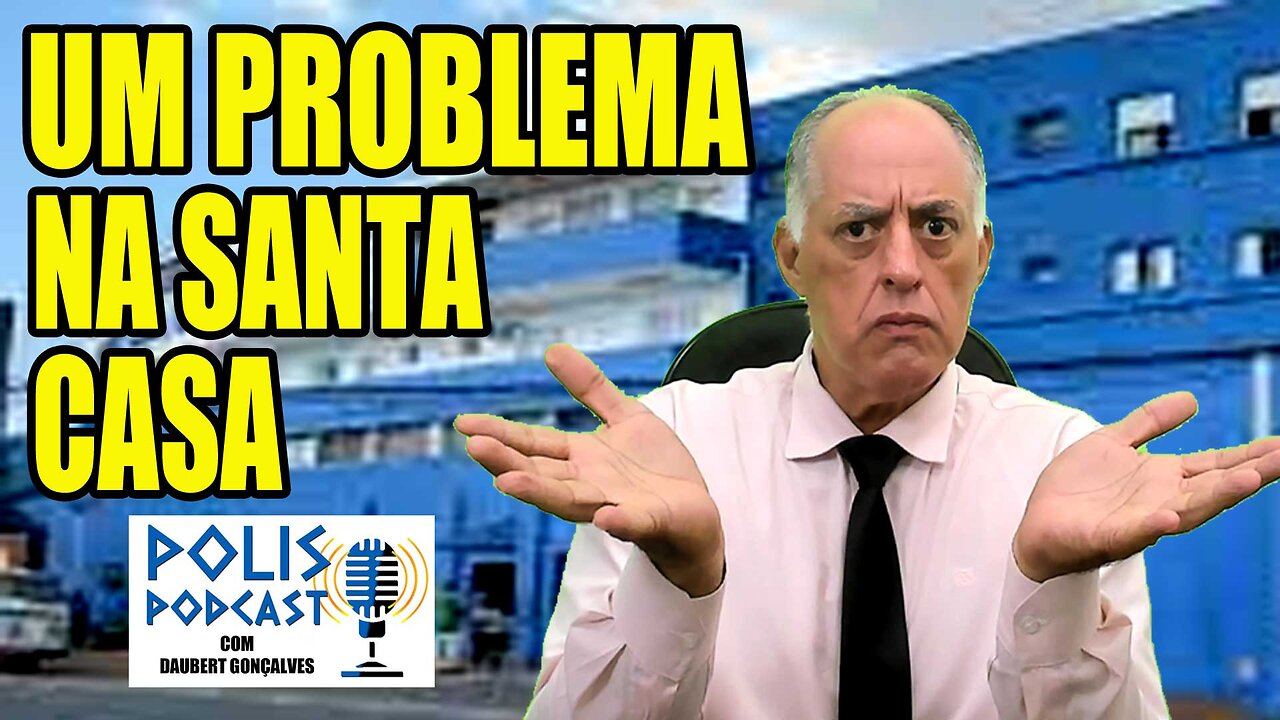 UM PROBLEMA NA SANTA CASA - POLIS PODCAST - COM DAUBERT GONÇALVES* - #267