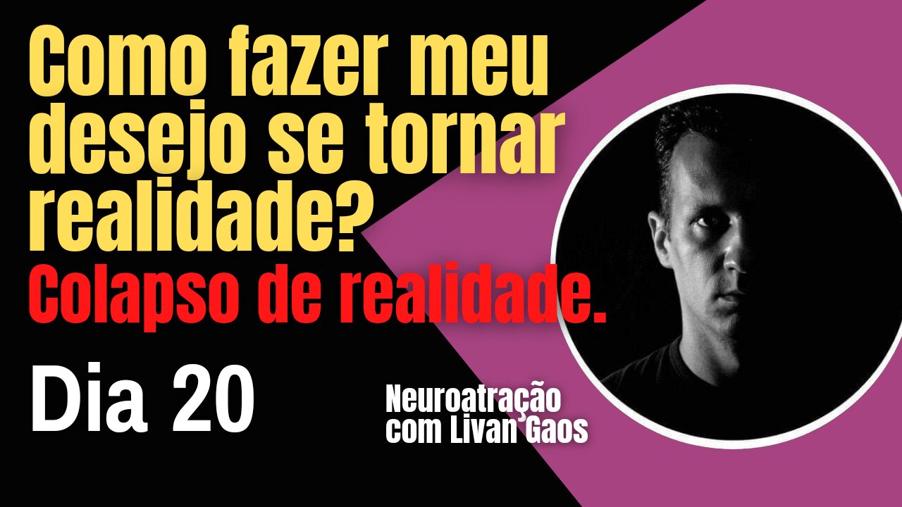 Como utilizar a Neuroatração para colapsar a realidade e seu desejo / 365 Dias de Prosperidade 020