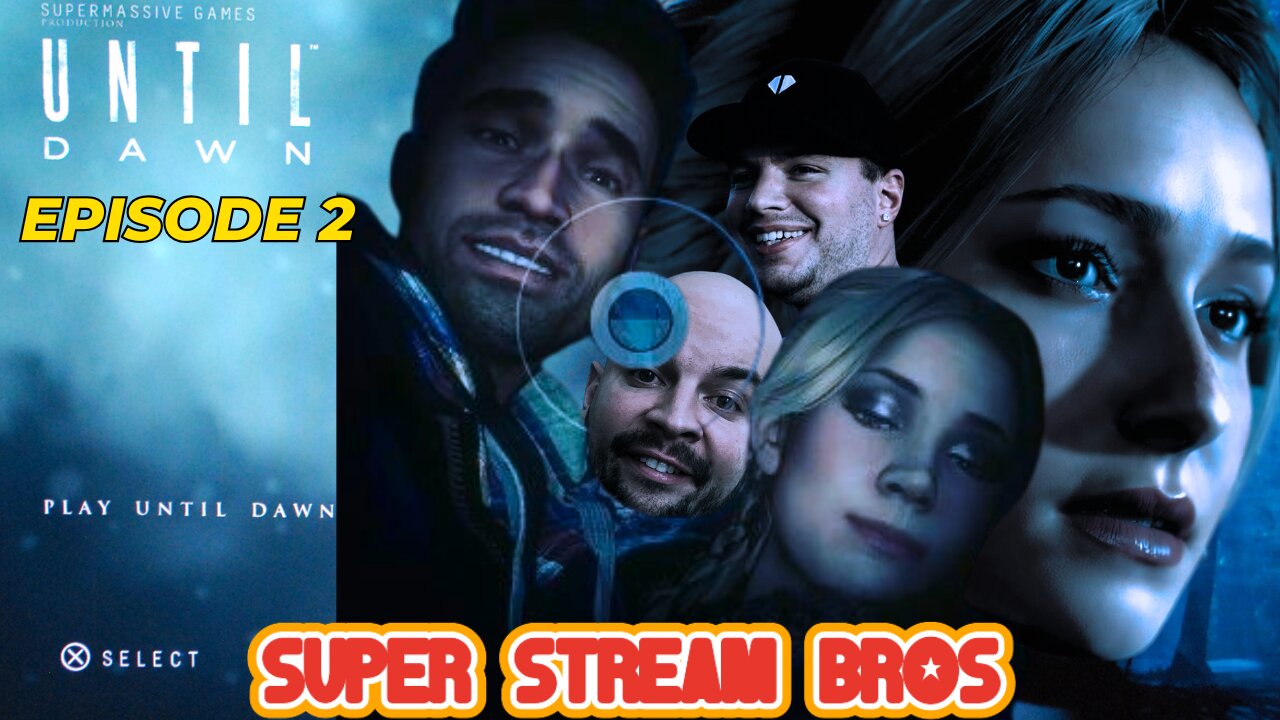 Until Dawn-y Poo | Episode 2 | SUPER STREAM BROS | UNTIL DAWN REMAKE