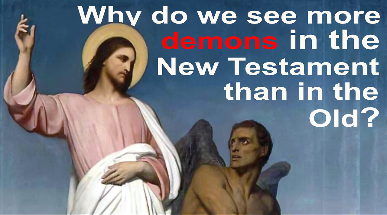 Why do we see more demons in the New Testament than in the Old Testament?