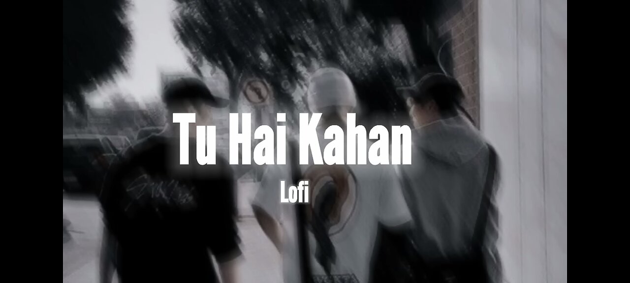 Tu hai Kahan song SLOWED REVERB SONG