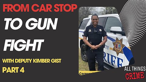 From Car Stop to Gun Fight - Deputy Kimber Gist Part 4