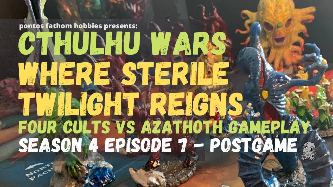 Cthulhu Wars S4E7 - Season 4 Episode 7 - Where Sterile Twilight Reigns v Azathoth -Postgame