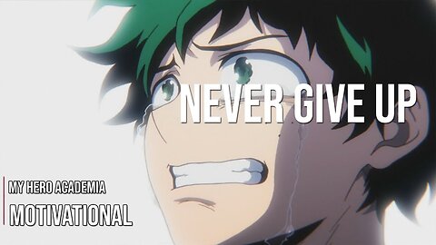 NEVER GIVE UP - My Hero Academia Motivational Video [AMV] - Anime Motivational Video