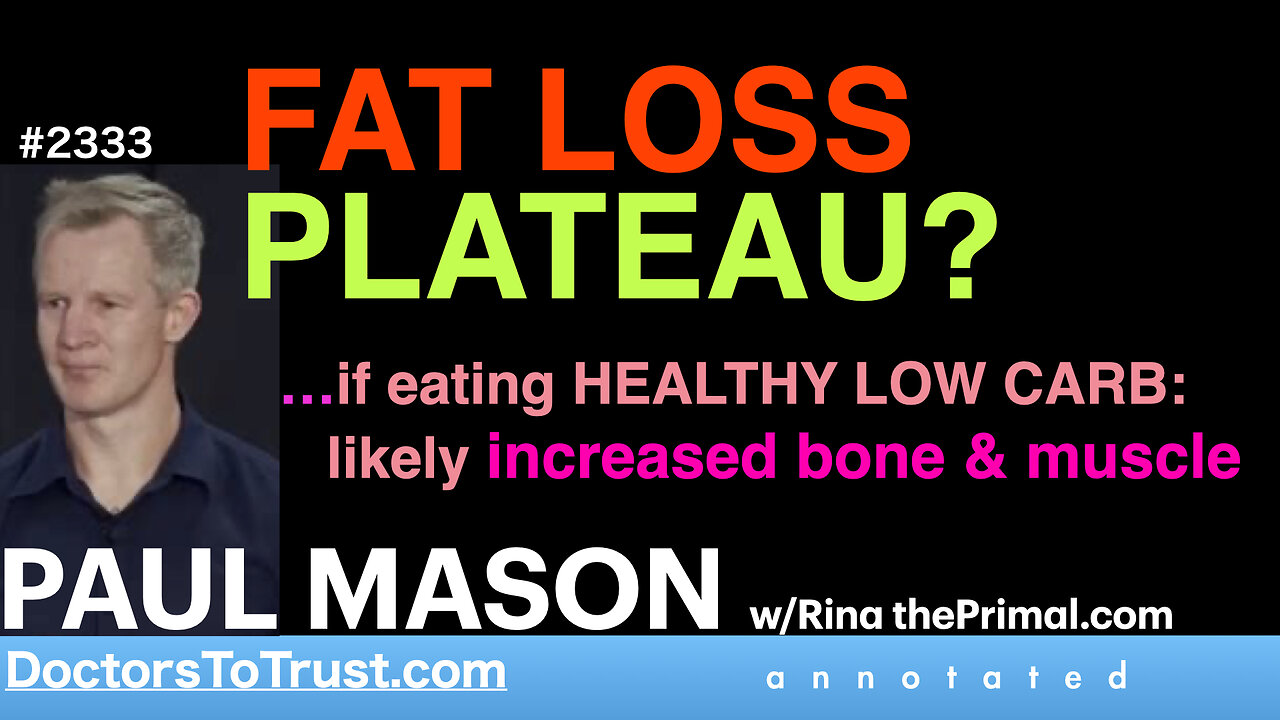 PAUL MASON p8 | FAT LOSS PLATEAU? …if eating HEALTHY LOW CARB: likely increased bone & muscle
