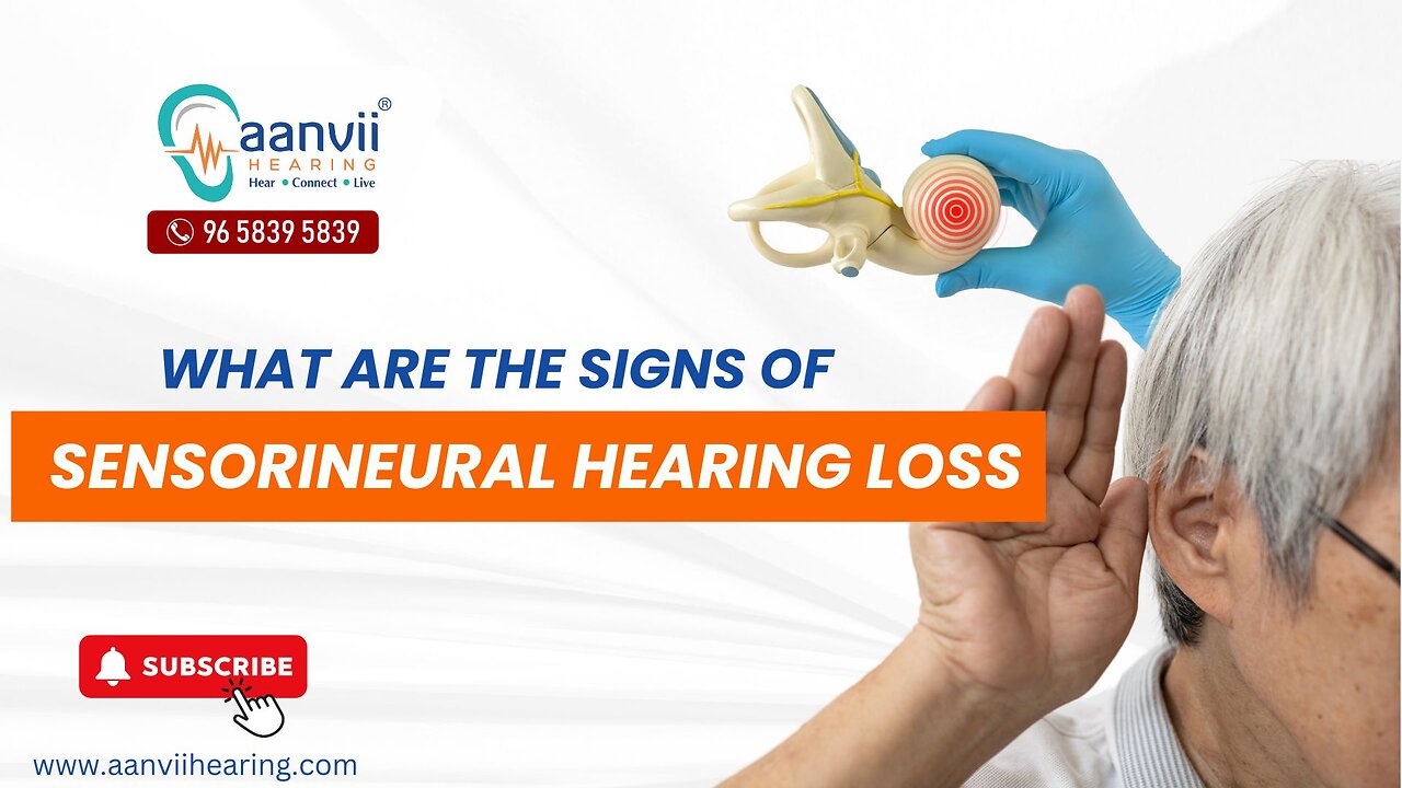 What are the Signs of Sensorineural Hearing Loss? | Aanvii Hearing