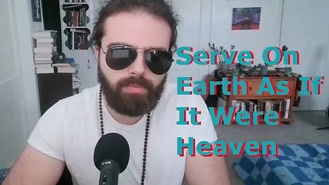 Serve On Earth As If It Were Heaven | The Kind Of Confidence That Can Only Be Taken By Death