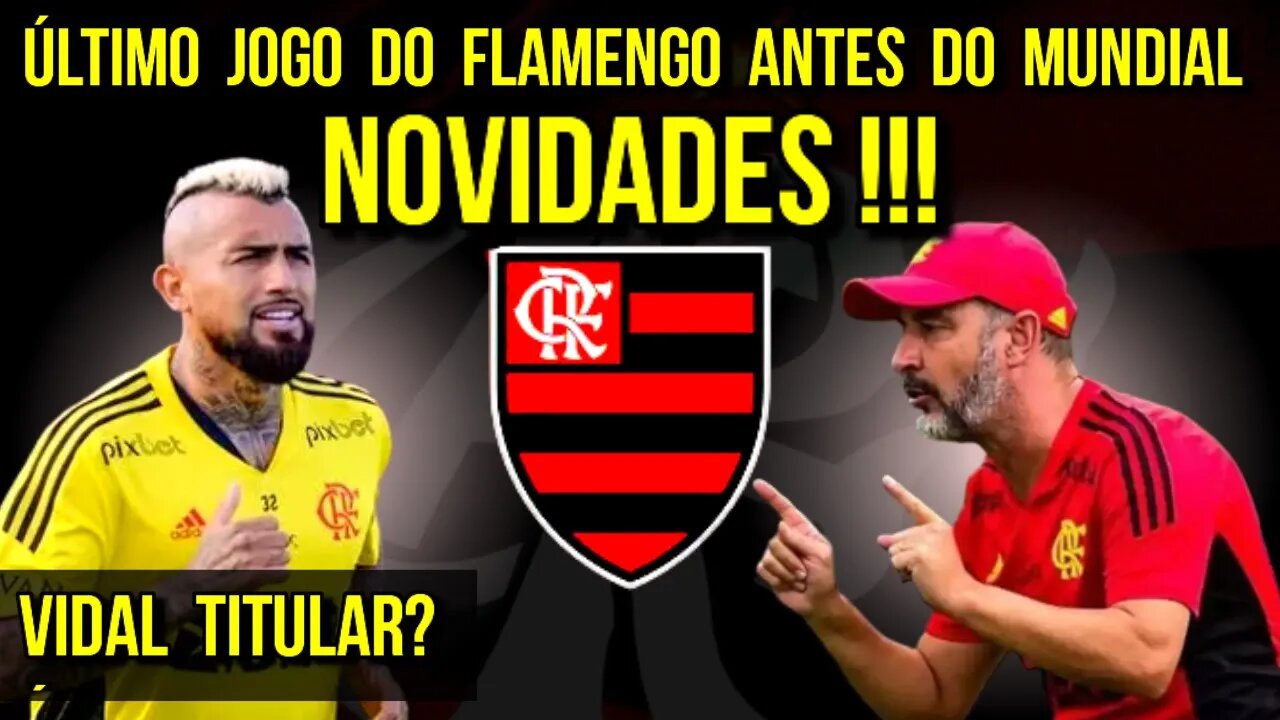 NOVIDADES! VÍTOR PEREIRA PODE TER VIDAL TITULAR FLAMENGO FAZ ÚLTIMO JOGO ANTES DO MUNDIAL - É TRETA