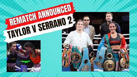 REMATCH - Katie Taylor v Amanda Serrano 2 - Dublin Ireland May 20