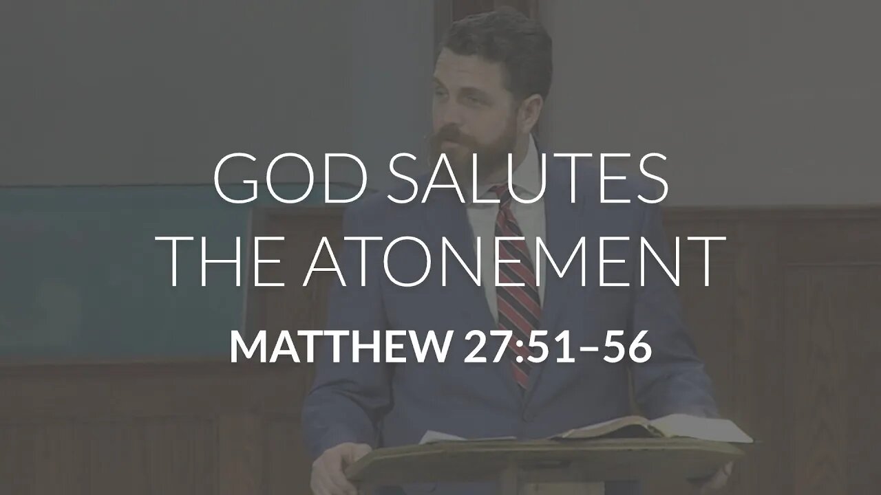 God Salutes the Atonement (Matthew 27:51-56)