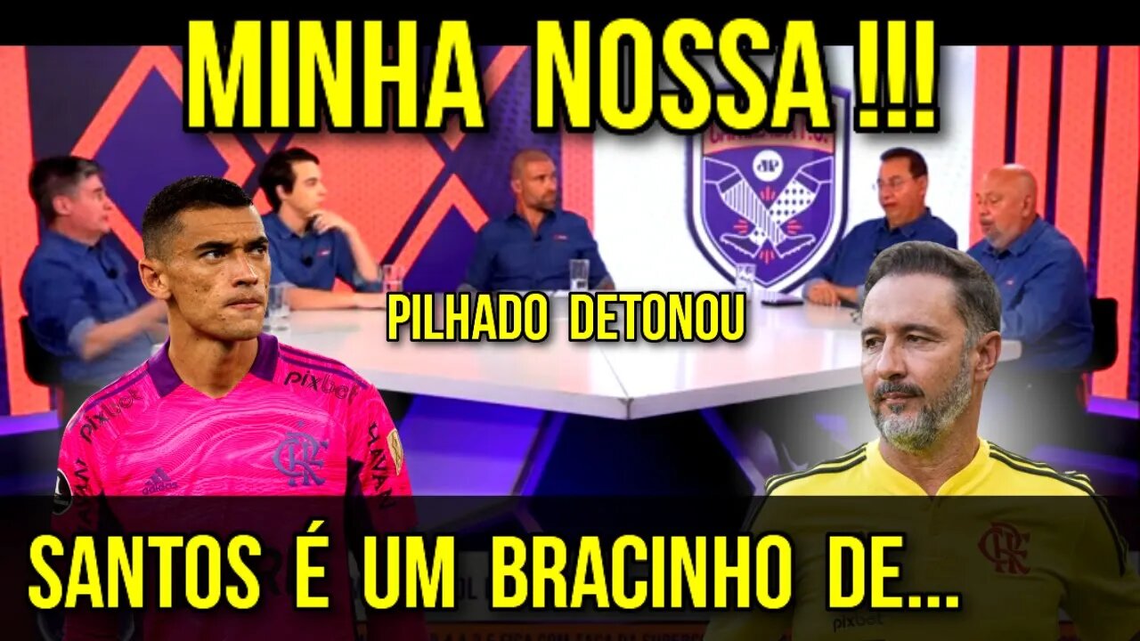 MINHA NOSSA! "O SANTOS É BRACINHO DE..." PILHADO DISPARA APÓS DERROTA DO FLAMENGO NA SUPERCOPA