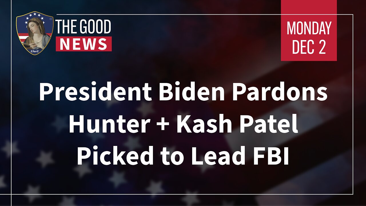 The Good News - Dec 2nd 2024: President Biden Pardons Hunter, Kash Patel Picked to Lead FBI + More!