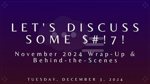 Let's Discuss Some $#!7!: November 2024 Wrap-Up & Behind-the-Scenes