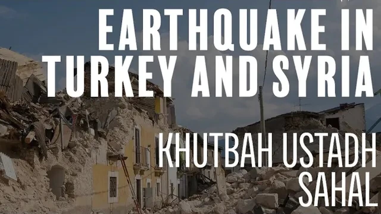 Earthquake In Turkey and Syria How does the Muslim React? ~ Jumu’ah Khutbah | Ustadh Sahal