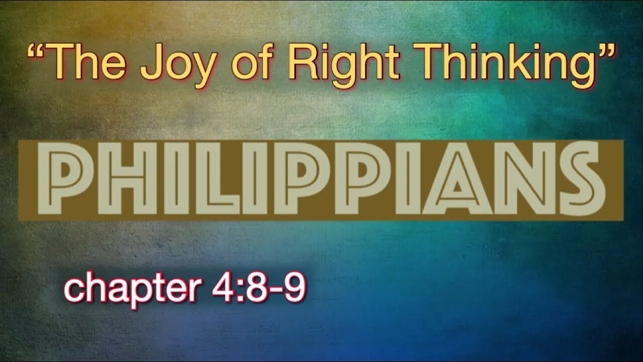 Philippians 4:8-9 | "The Joy of Right Thinking"