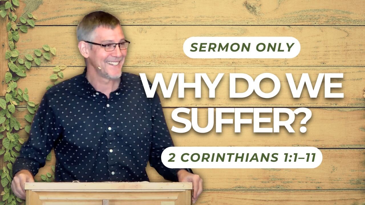 Why Do We Suffer? — 2 Corinthians 1:1–11 (Sermon Only)