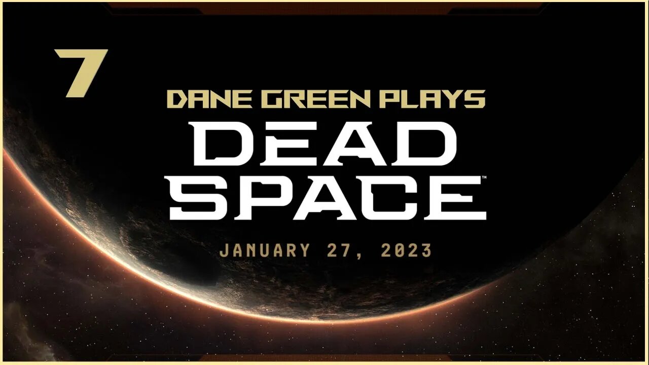 Dane Green Plays Dead Space Remake Part 7