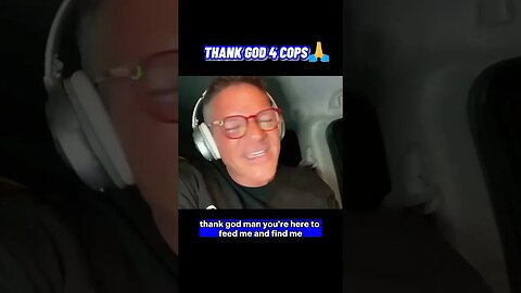 Thank God For Cops!