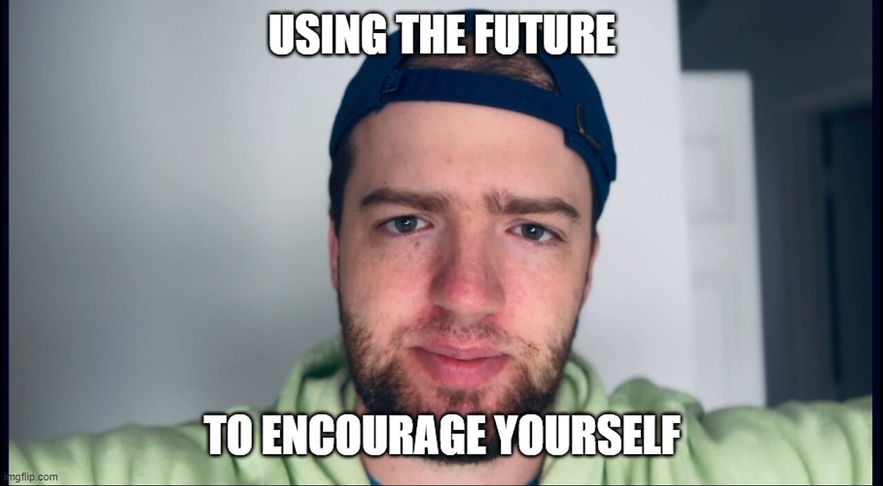 Use the Future to Encourage Yourself