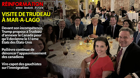 RÉINFORMATION 03/12/2024 - VISITE DE TRUDEAU À MAR-A-LAGO - TRUMP PROPOSE L'ANNEXION DU CANADA