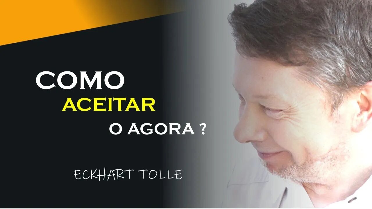 COMO ACEITAR O AGORA, ECKHART TOLLE DUBLADO
