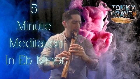 5 Minute Native American Flute Meditation in Eb Minor